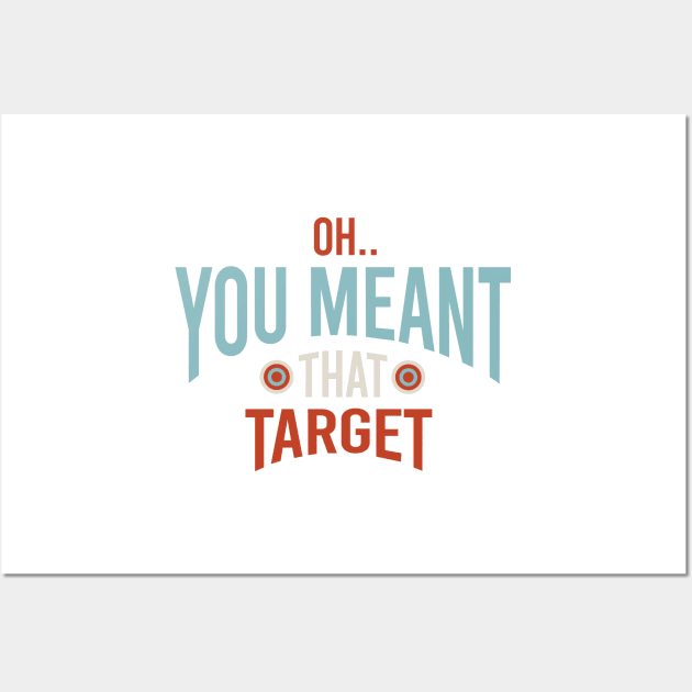 Funny Archery Oh You Meant That Target Wall Art by whyitsme